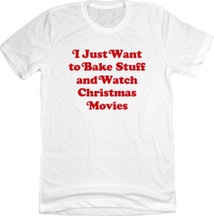 I Just Want to Bake Stuff and Watch Christmas Movies Red Version