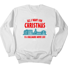 All I Want For Christmas is a Hallmark Movie Life Dressing festive white crew