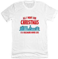 All I Want For Christmas is a Hallmark Movie Life Dressing festive white t-shirt