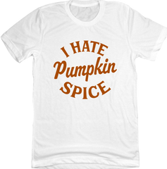 I Hate Pumpkin Spice