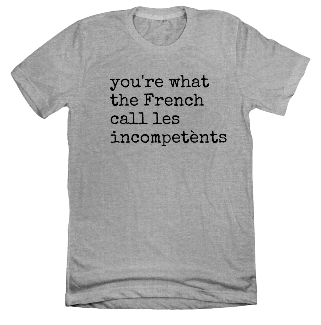 You're What the French Call grey T-shirt Dressing Festive