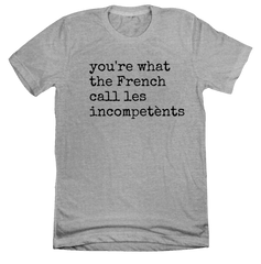 You're What the French Call grey T-shirt Dressing Festive