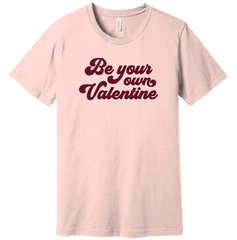 Be Your Own Valentine pink T-shirt