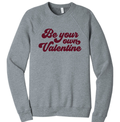 Be Your Own Valentine Grey Crewneck