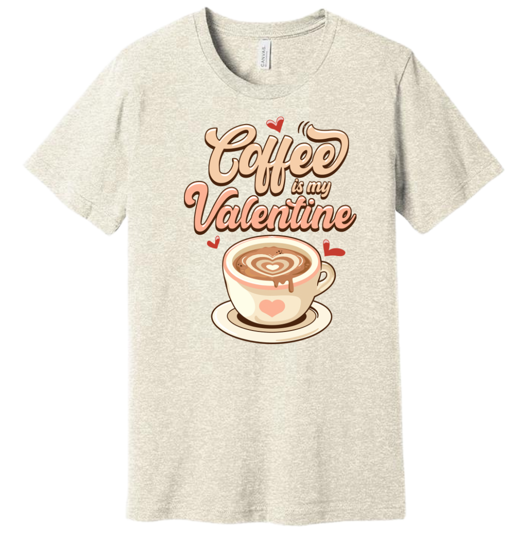 Coffee is My Valentine Dressing Festive Oatmeal Tee