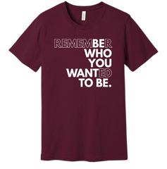 Be Who You Want to Be Dressing Festive maroon Tee