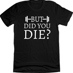 But Did You Die Dressing Festive Black tee