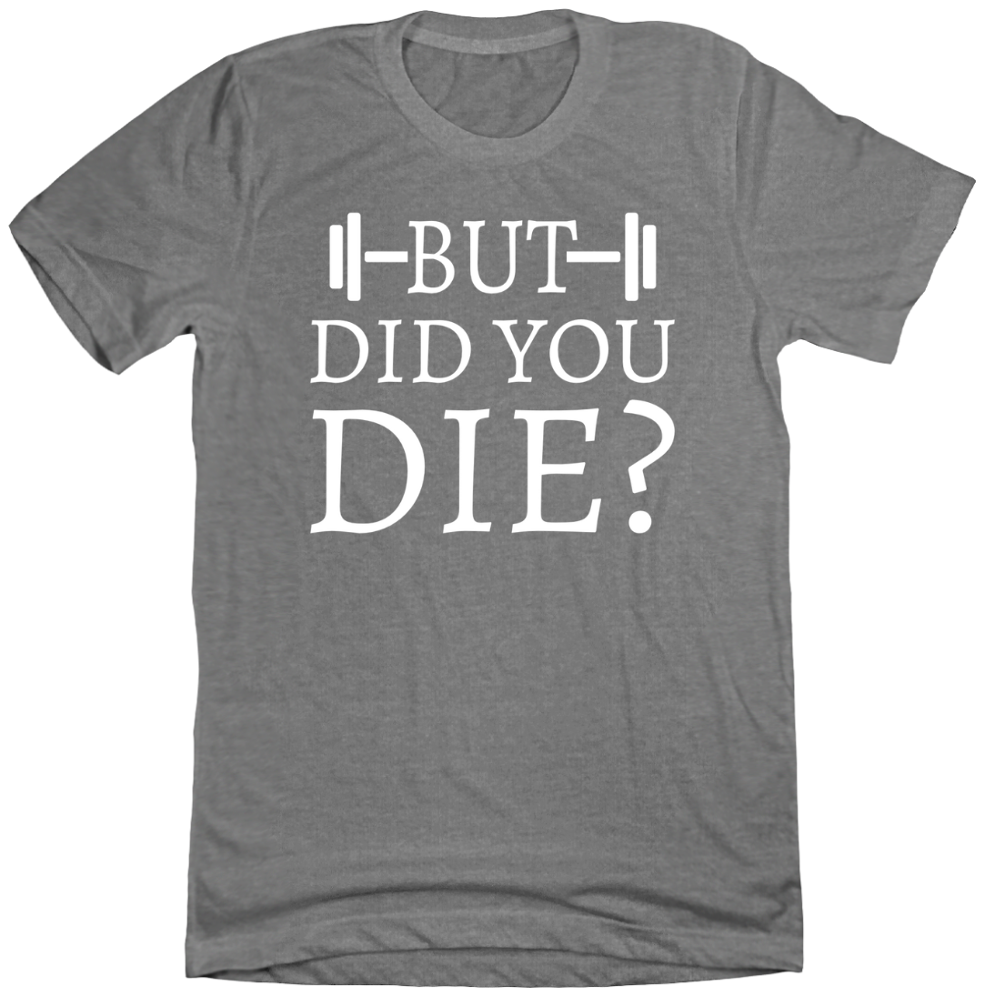 But Did You Die Dressing Festive grey tee