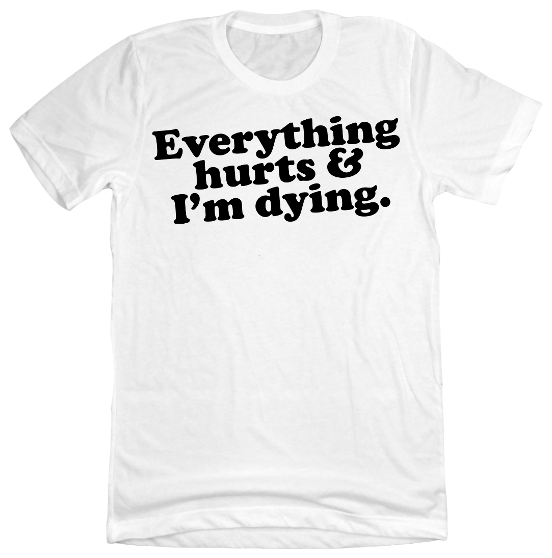 Everything Hurts and I'm Dying Dressing Festive White Tee