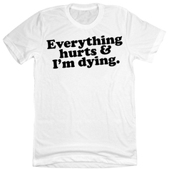 Everything Hurts and I'm Dying Dressing Festive White Tee
