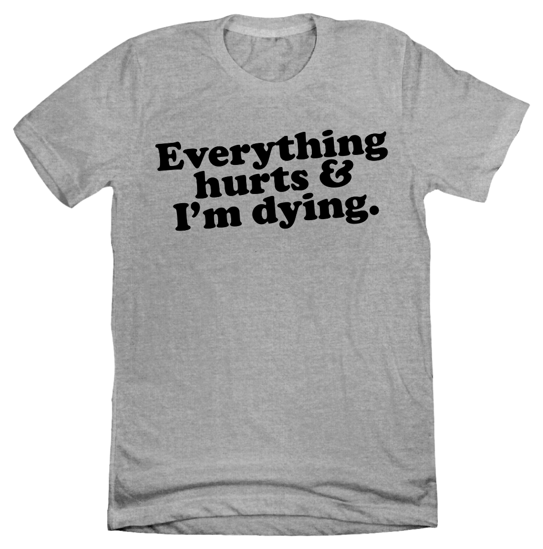 Everything Hurts and I'm Dying Dressing Festive Grey Tee