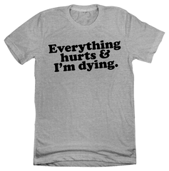 Everything Hurts and I'm Dying Dressing Festive Grey Tee