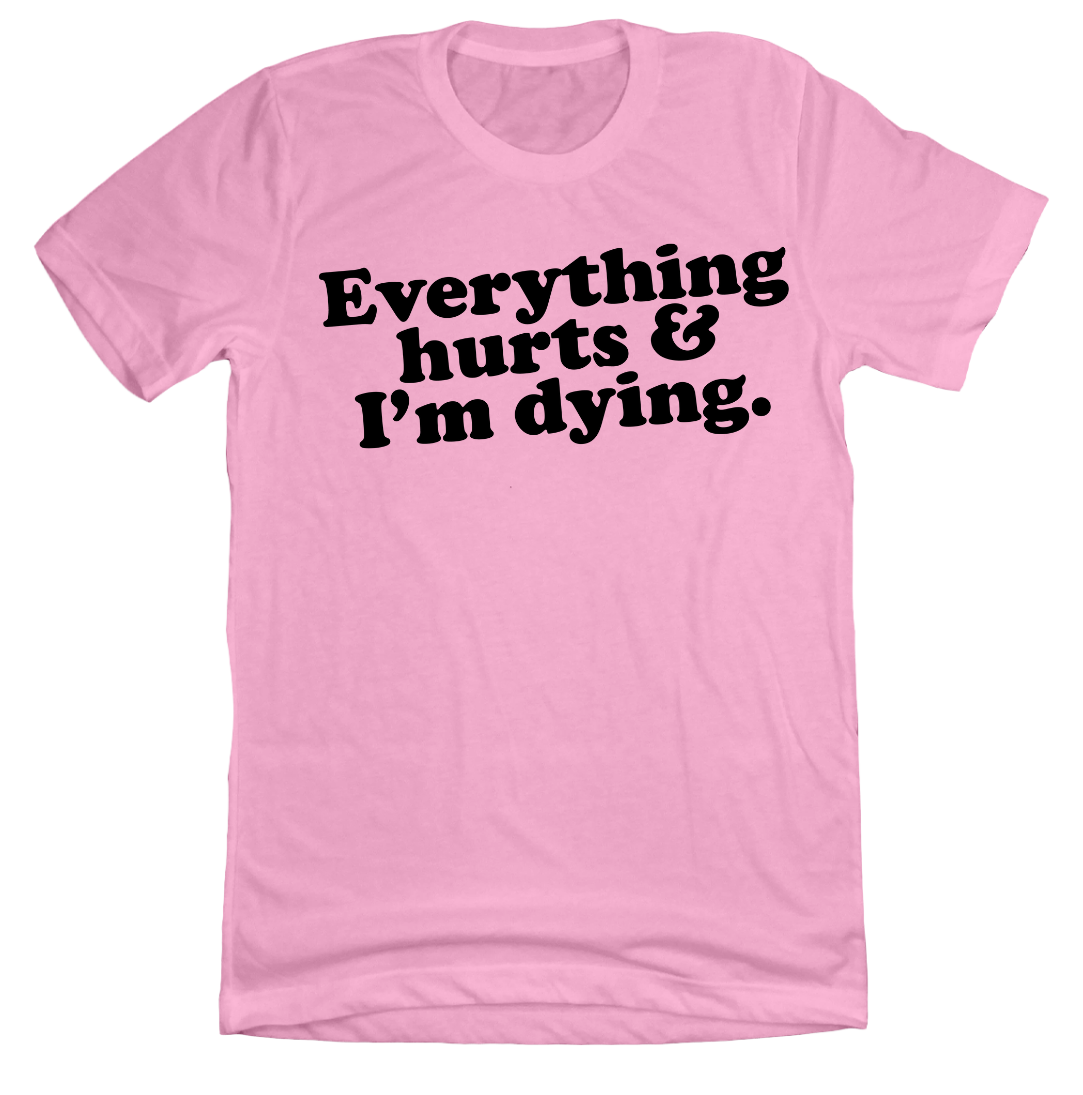 Everything Hurts and I'm Dying Dressing Festive Pink Tee
