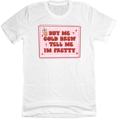 Buy Me A Cold Brew And Tell Me I'm Pretty Dressing Festive white tee