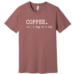 Coffee: Hug in a Cup Dressing Festive Mauve tee