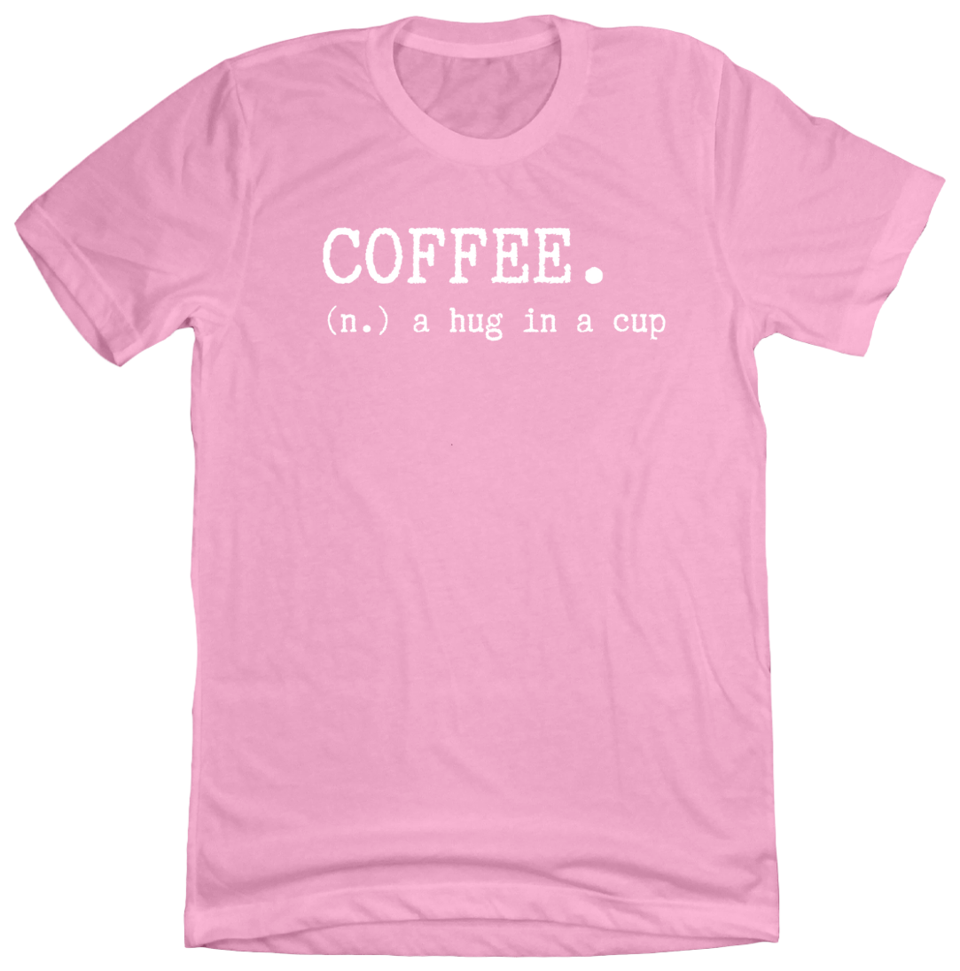 Coffee: Hug in a Cup Dressing Festive pink tee