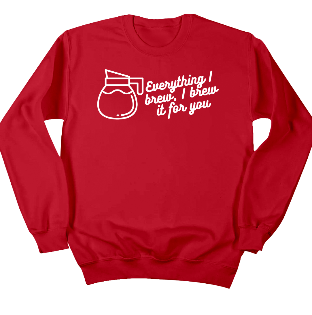 Everything I Brew, I Brew it for You Dressing Festive red crew