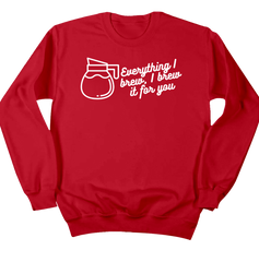 Everything I Brew, I Brew it for You Dressing Festive red crew