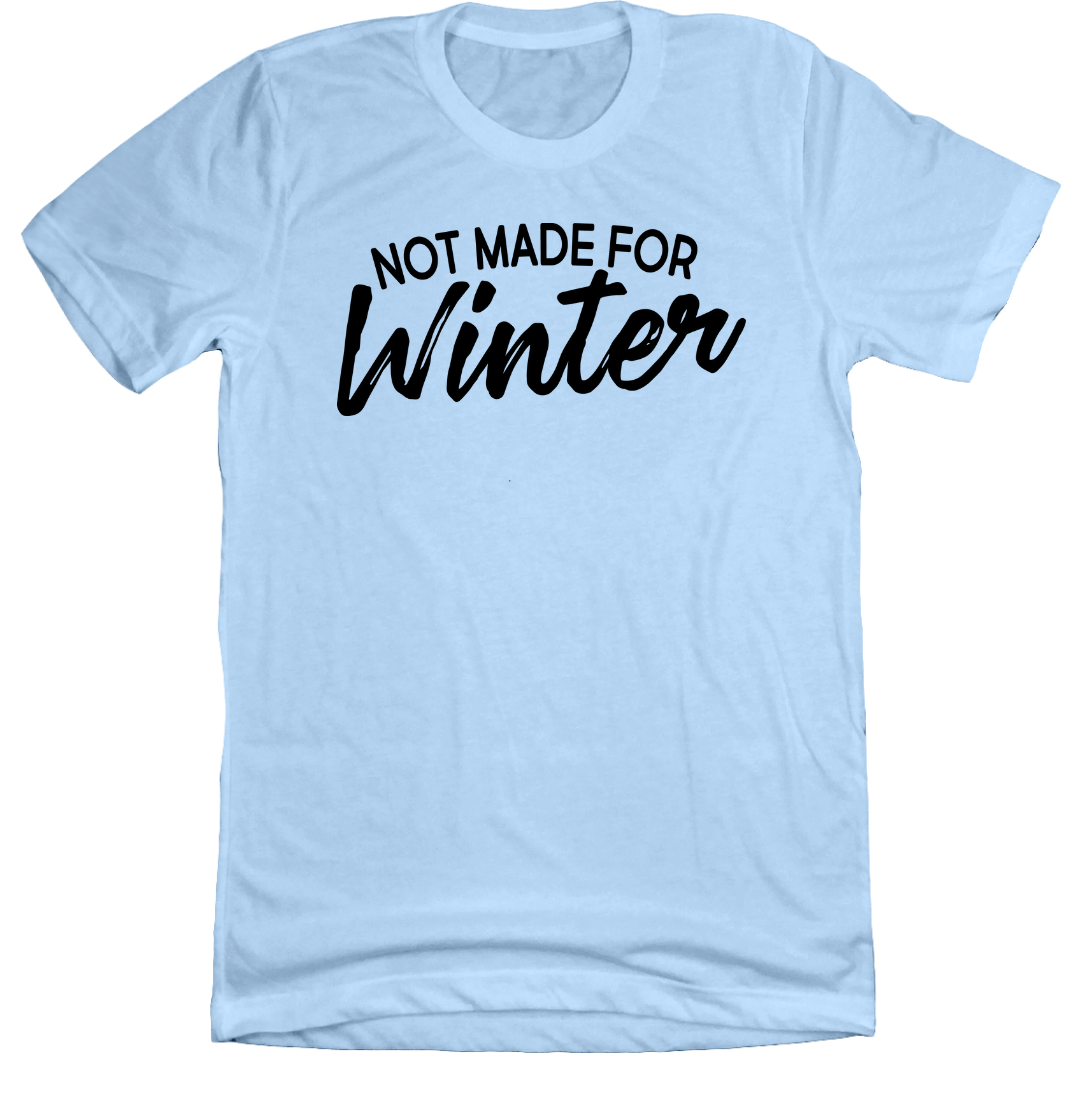 Dressing Festive Not Made For Winter light blue tee