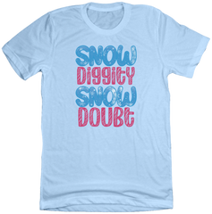 Snow Diggity Snow Doubt Dressing Festive light blue tee