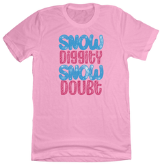 Snow Diggity Snow Doubt Dressing Festive pink tee