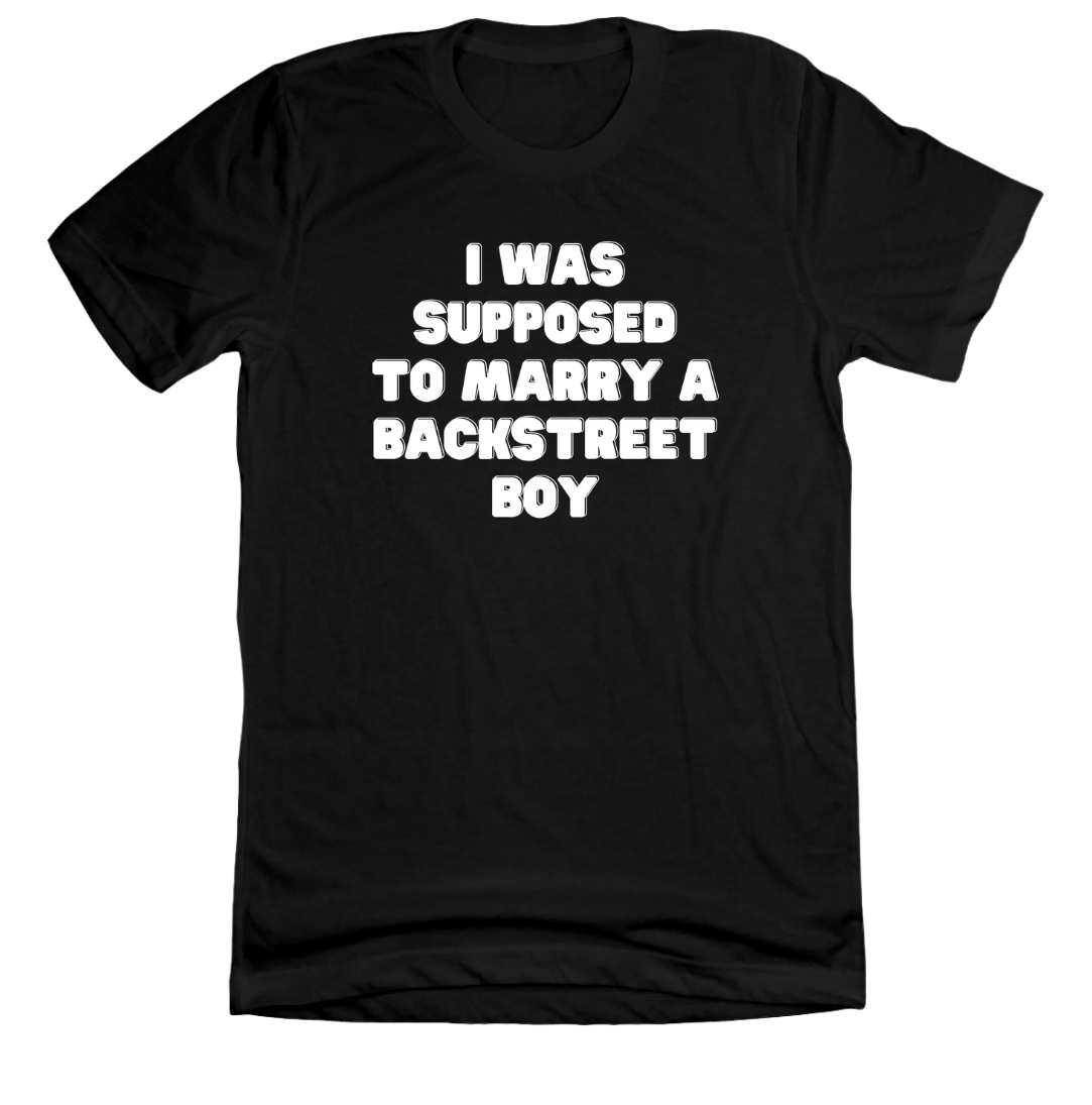 I Was Supposed to Marry a Backstreet Boy Dressing Festive black tee