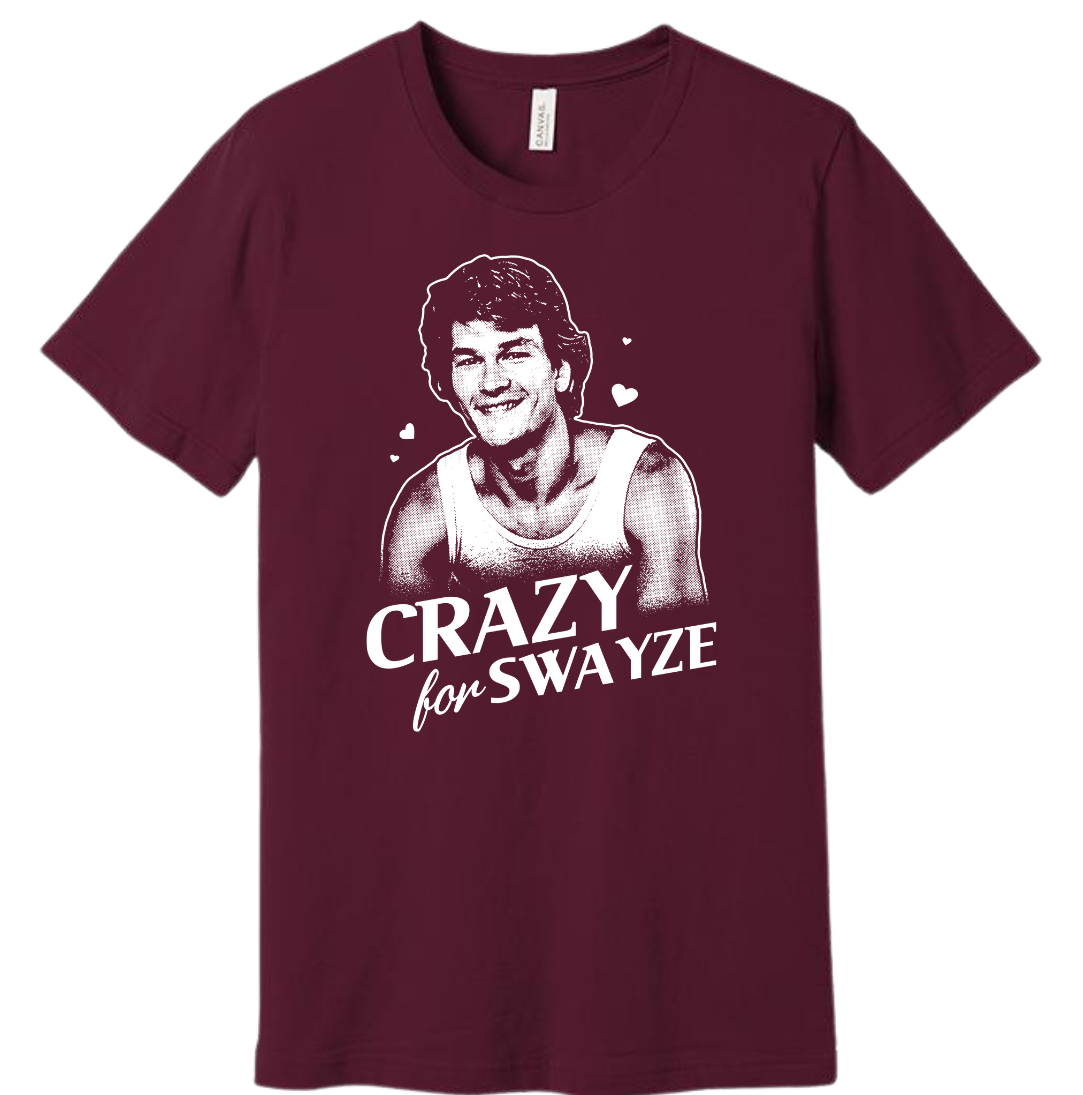 Crazy for Swayze Dressing Festive maroon tee