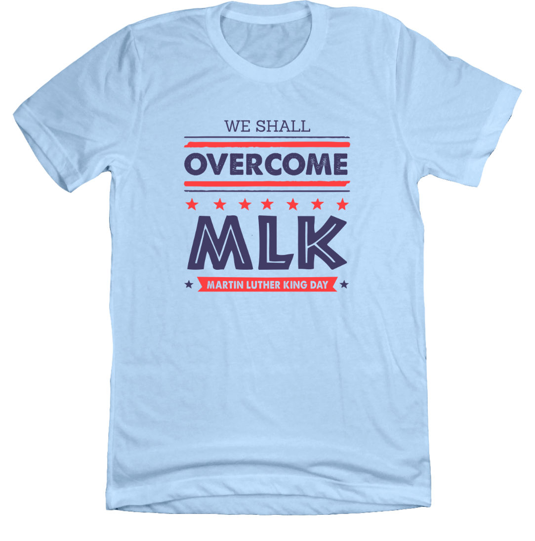 MLK: We Shall Overcome Dressing Festive light blue tee