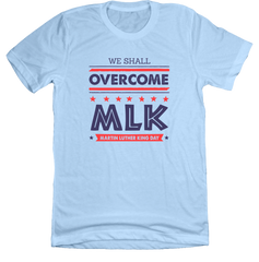 MLK: We Shall Overcome Dressing Festive light blue tee