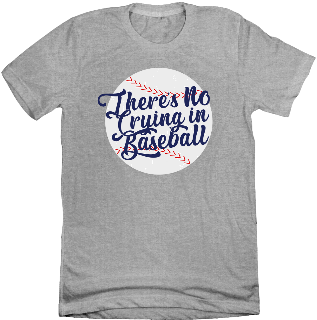 There's No Crying in Baseball Dressing Festive grey T-shirt