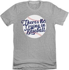 There's No Crying in Baseball Dressing Festive grey T-shirt