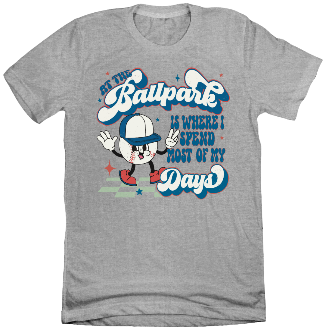 At The Ballpark is Where I Spend Most of My Days Dressing Festive grey T-shirt