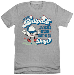 At The Ballpark is Where I Spend Most of My Days Dressing Festive grey T-shirt