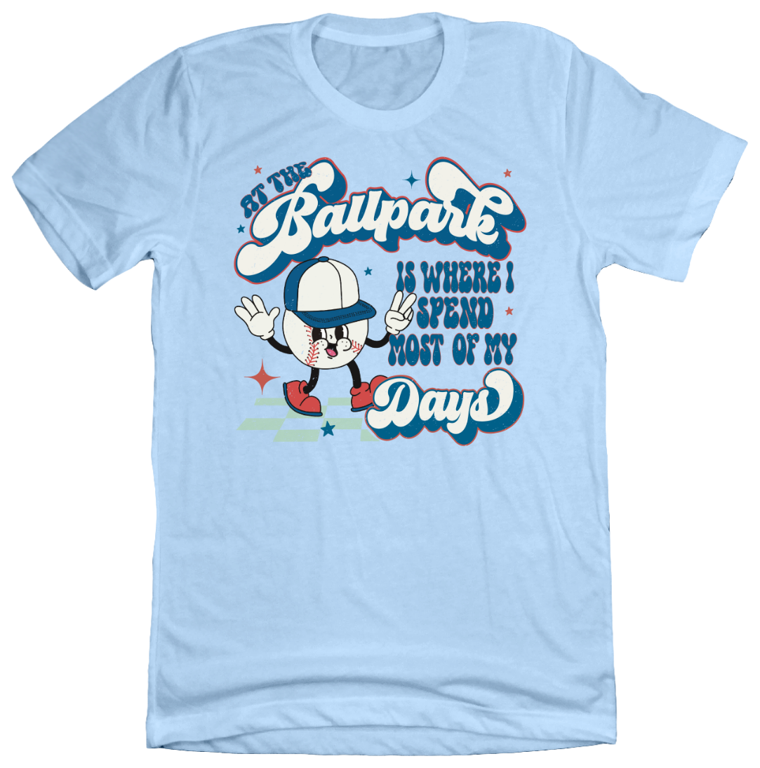 At The Ballpark is Where I Spend Most of My Days Dressing Festive light blue T-shirt