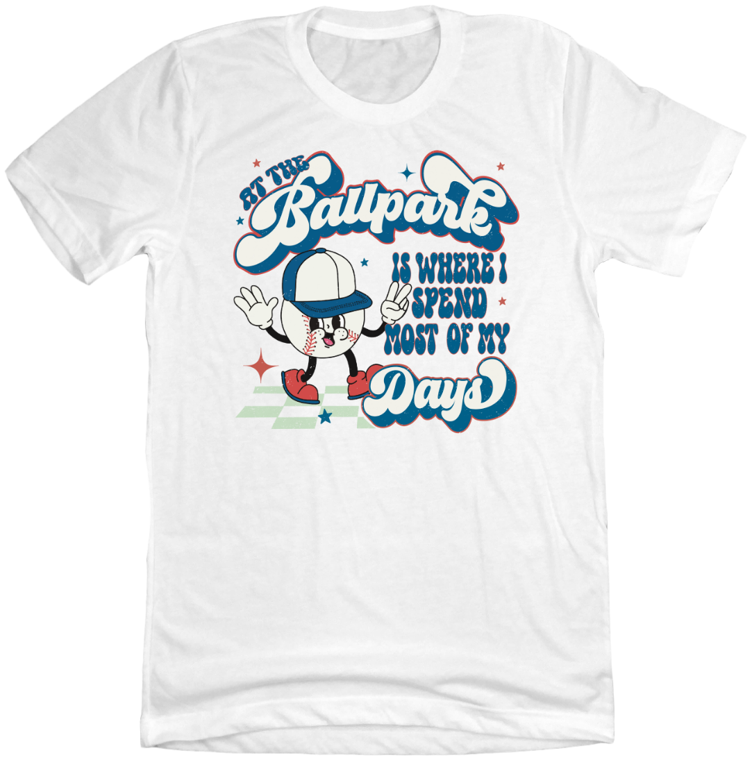 At The Ballpark is Where I Spend Most of My Days Dressing Festive white T-shirt