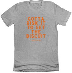 Gotta Risk It For The Biscuit Dressing Festive grey t-shirt
