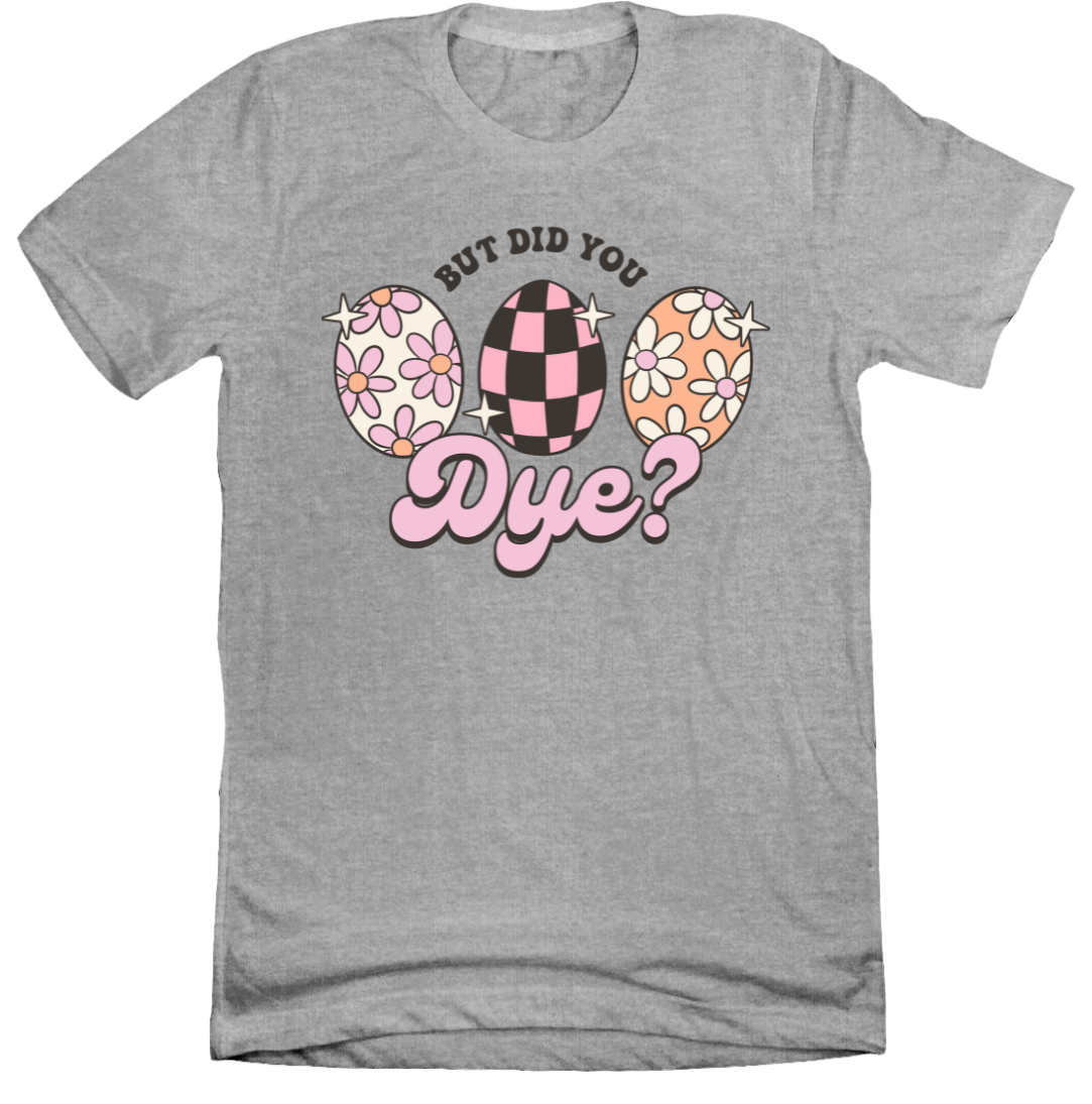 But Did You Dye Version 2 Dressing Festive T-shirt grey