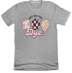 But Did You Dye Version 2 Dressing Festive T-shirt grey