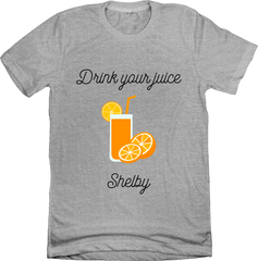 Drink Your Juice Shelby Steel Magnolias T-shirt Dressing Festive grey