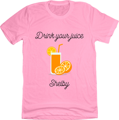Drink Your Juice Shelby Steel Magnolias pink