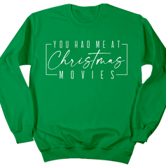 You Had Me at Christmas Movies Dressing Festive green crewneck