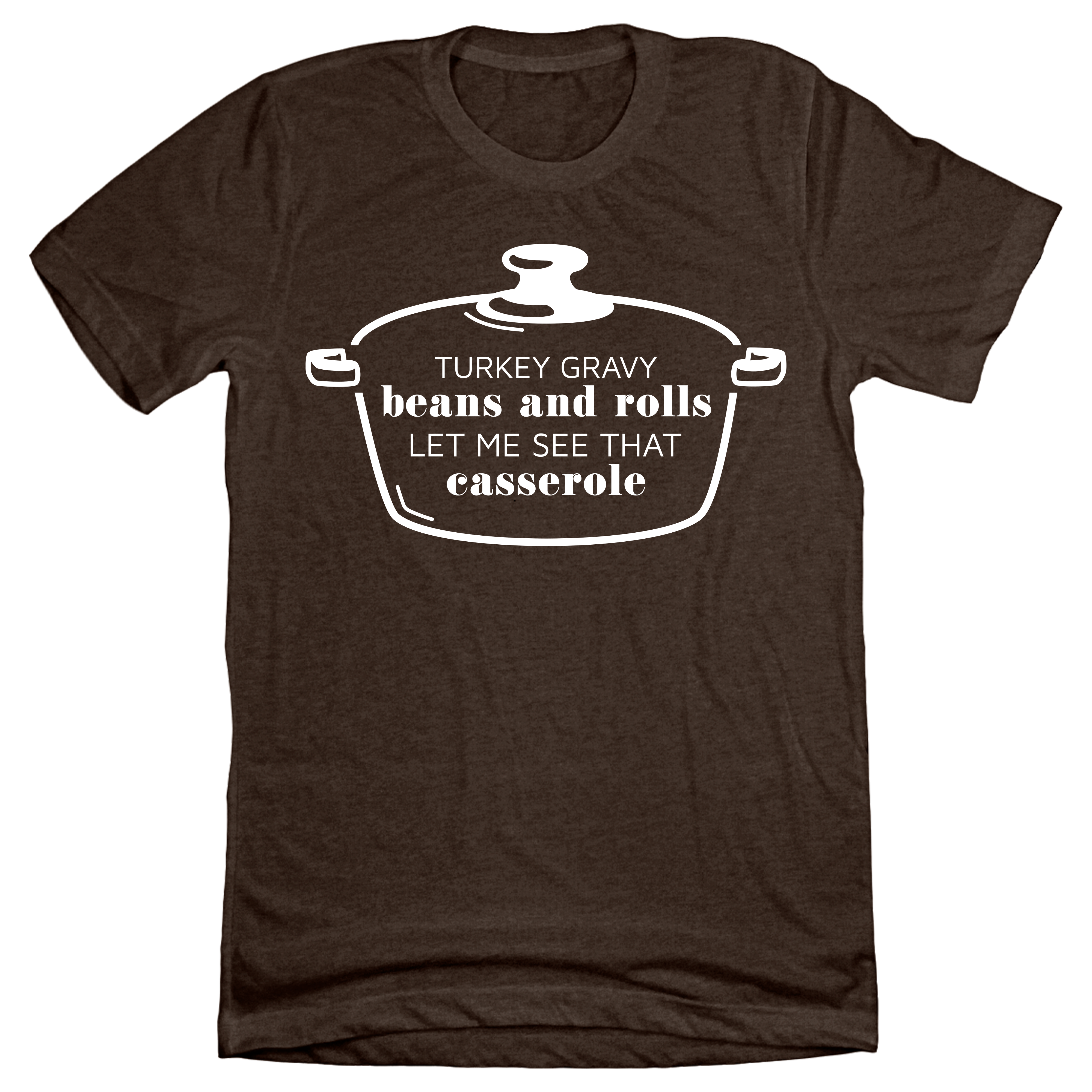 Let Me See That Casserole brown T-shirt Dressing Festive
