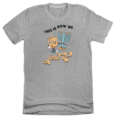 This is How We Jew It Dressing Festive grey T-shirt