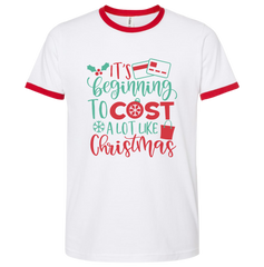 It's Beginning to Cost a Lot Like Christmas ringer T-shirt Dressing Festive