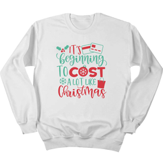 It's Beginning to Cost a Lot Like Christmas Crewneck Dressing Festive