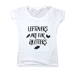 Leftovers Are For Quitters | Women's Scoop Neck