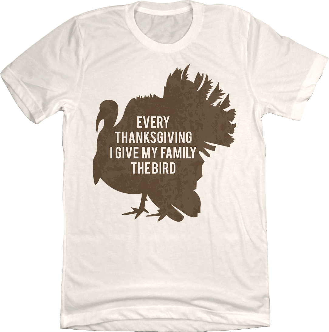 Every Thanksgiving I Give My Family the Bird Dressing Festive natural white T-shirt