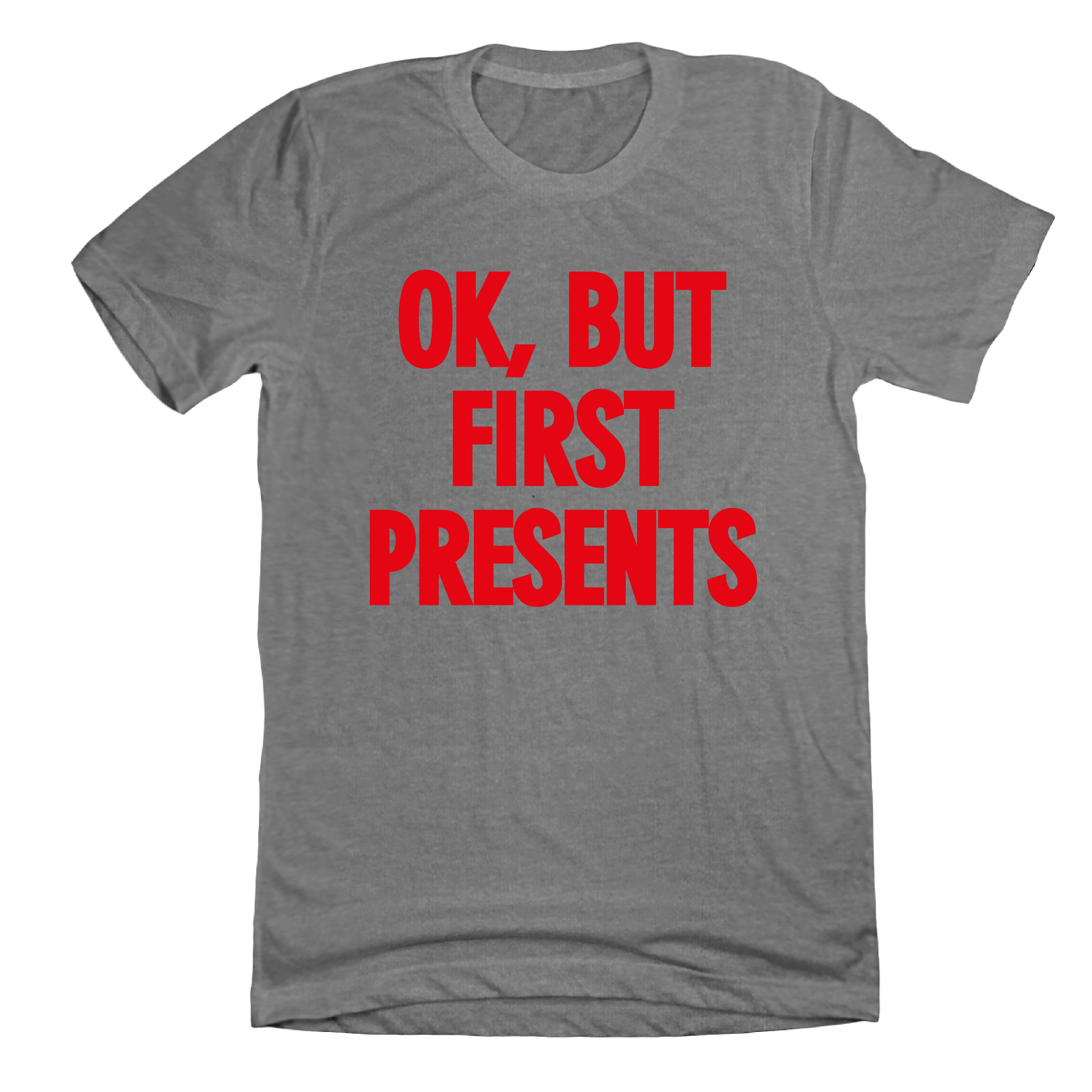 OK, But First Presents Dressing Festive Grey T-shirt