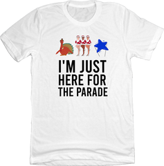I'm Just Here For The Parade Dressing Festive White T-shirt