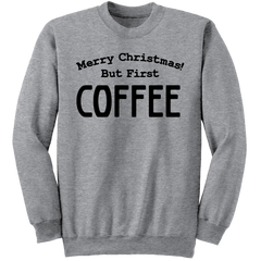 Merry Christmas, But First Coffee sweatshirt
